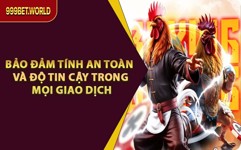 Bảo Đảm Tính An Toàn Và Độ Tin Cậy Trong Mọi Giao Dịch