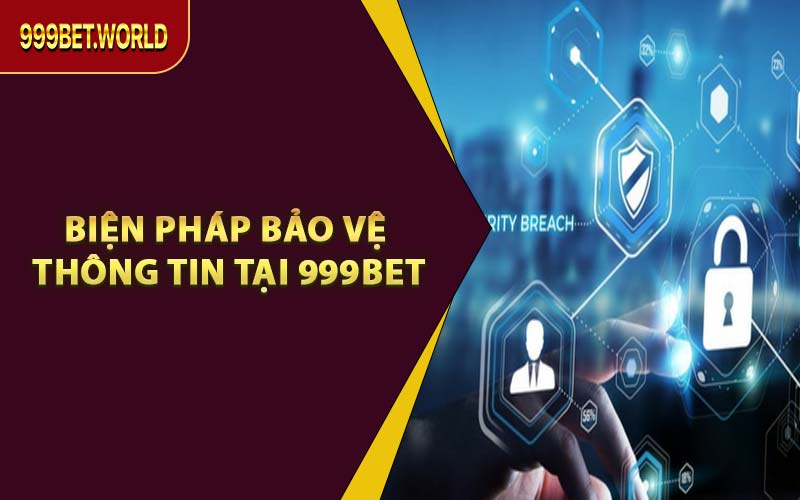 Biện Pháp Bảo Vệ Thông Tin Tại 999BET