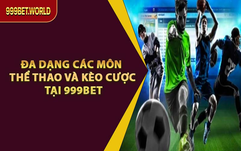 Đa Dạng Các Môn Thể Thao Và Kèo Cược Tại 999BET