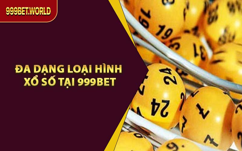 Đa Dạng Loại Hình Xổ Số Tại 999BET