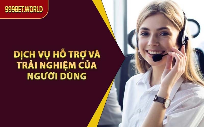 Dịch Vụ Hỗ Trợ Và Trải Nghiệm Của Người Dùng