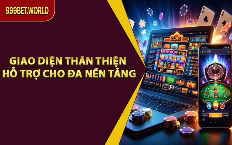 Giao Diện Thân Thiện, Hỗ Trợ Cho Đa Nền Tảng