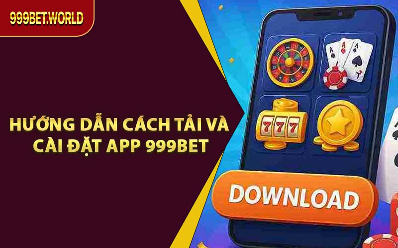 Hướng Dẫn Cách Tải Và Cài Đặt App 999BET