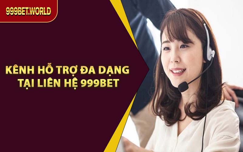 Kênh Hỗ Trợ Đa Dạng Tại Liên Hệ 999BET