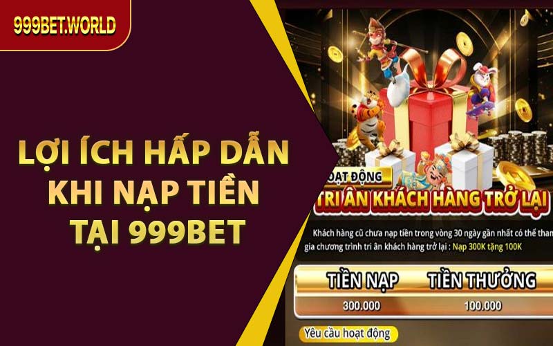 Lợi Ích Hấp Dẫn Khi Nạp Tiền Tại 999BET