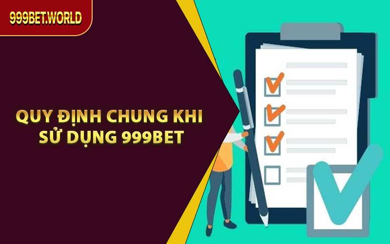 Quy Định Chung Khi Sử Dụng 999BET