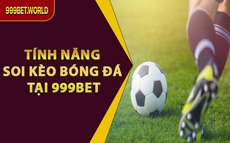 Tính Năng Soi Kèo Bóng Đá Tại 999BET