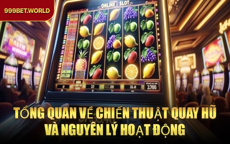 Tổng Quan Về Chiến Thuật Quay Hũ Và Nguyên Lý Hoạt Động
