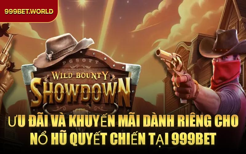 Ưu Đãi Và Khuyến Mãi Dành Riêng Cho Nổ Hũ Quyết Chiến Tại 999BET